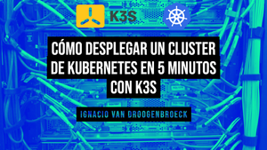 Video: Cómo desplegar un cluster de Kubernetes en 5 minutos con K3s